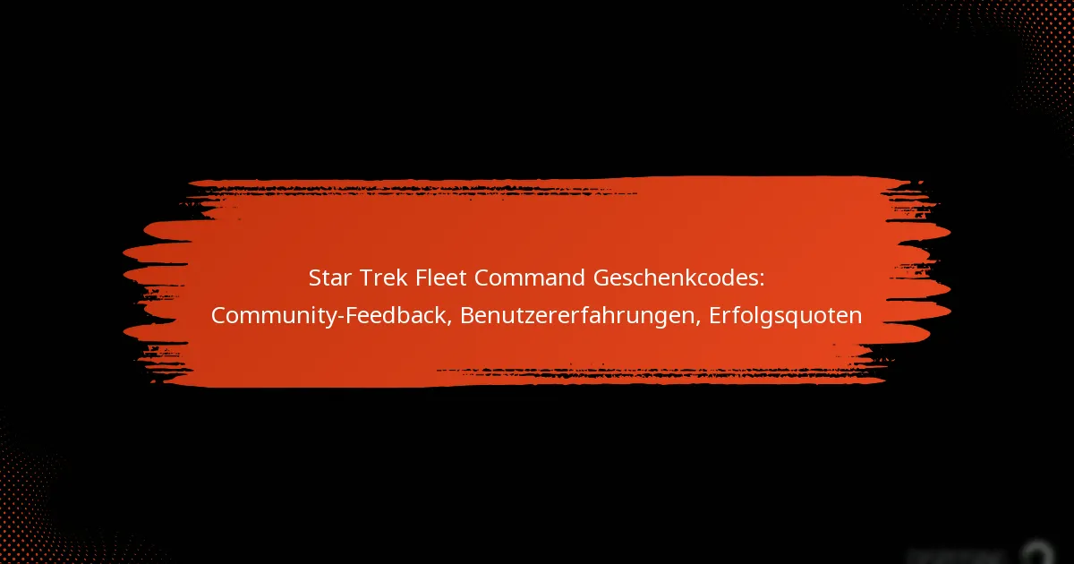 Star Trek Fleet Command Geschenkcodes: Community-Feedback, Benutzererfahrungen, Erfolgsquoten