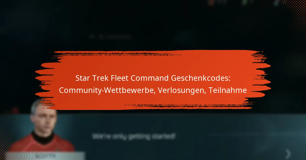 Star Trek Fleet Command Geschenkcodes: Community-Wettbewerbe, Verlosungen, Teilnahme