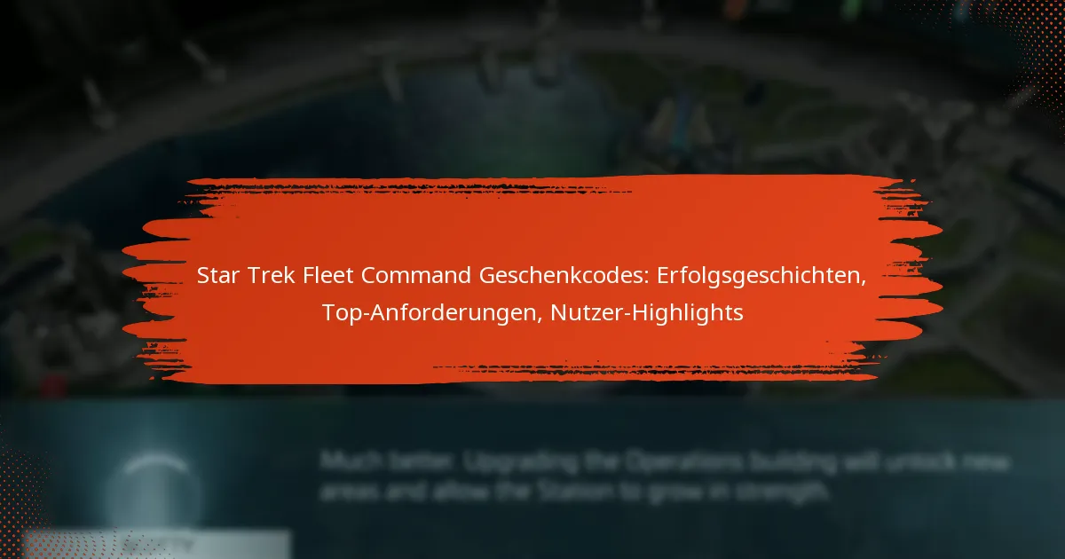 Star Trek Fleet Command Geschenkcodes: Erfolgsgeschichten, Top-Anforderungen, Nutzer-Highlights