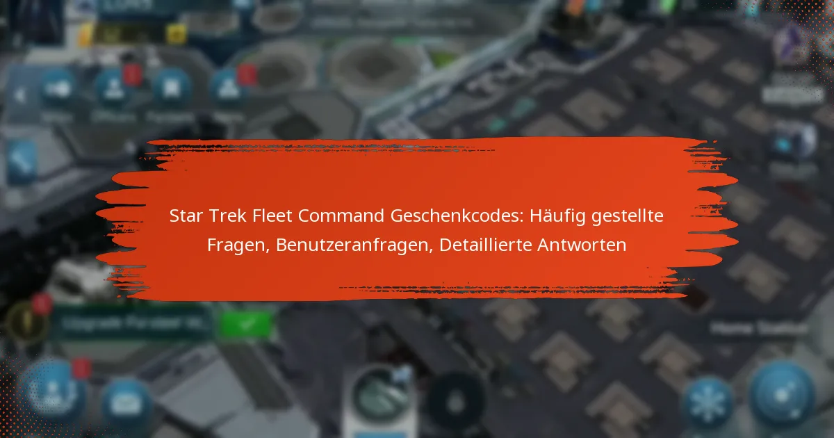 Star Trek Fleet Command Geschenkcodes: Häufig gestellte Fragen, Benutzeranfragen, Detaillierte Antworten