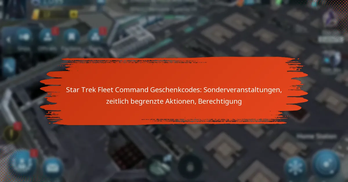 Star Trek Fleet Command Geschenkcodes: Sonderveranstaltungen, zeitlich begrenzte Aktionen, Berechtigung