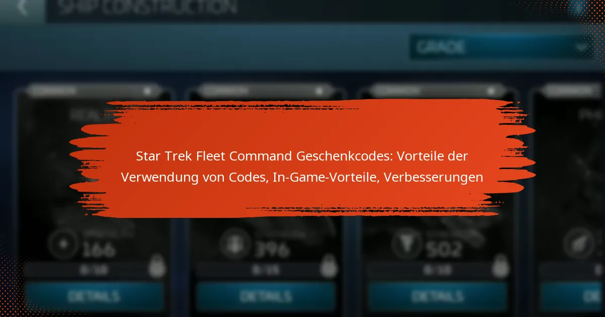 Star Trek Fleet Command Geschenkcodes: Vorteile der Verwendung von Codes, In-Game-Vorteile, Verbesserungen
