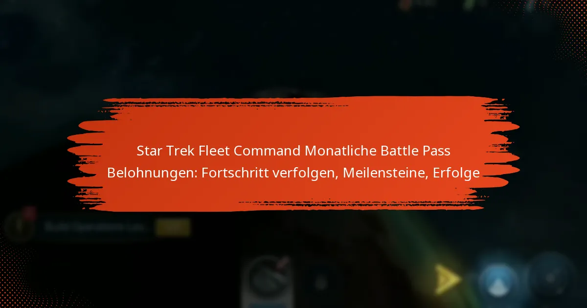 Star Trek Fleet Command Monatliche Battle Pass Belohnungen: Fortschritt verfolgen, Meilensteine, Erfolge