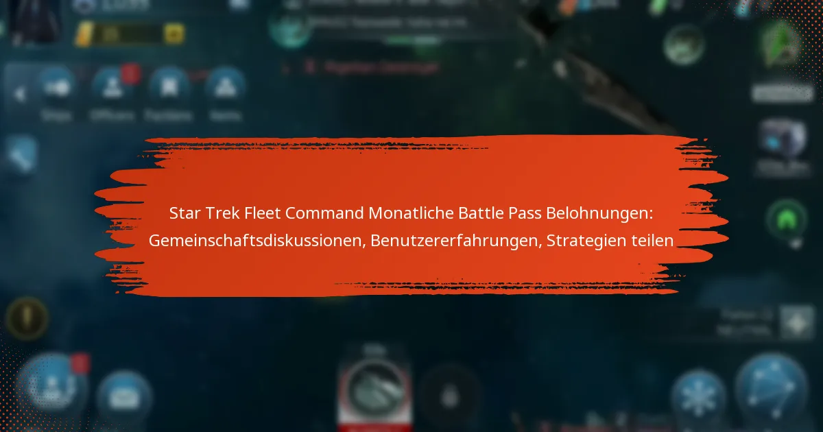 Star Trek Fleet Command Monatliche Battle Pass Belohnungen: Gemeinschaftsdiskussionen, Benutzererfahrungen, Strategien teilen