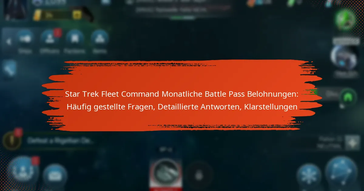 Star Trek Fleet Command Monatliche Battle Pass Belohnungen: Häufig gestellte Fragen, Detaillierte Antworten, Klarstellungen