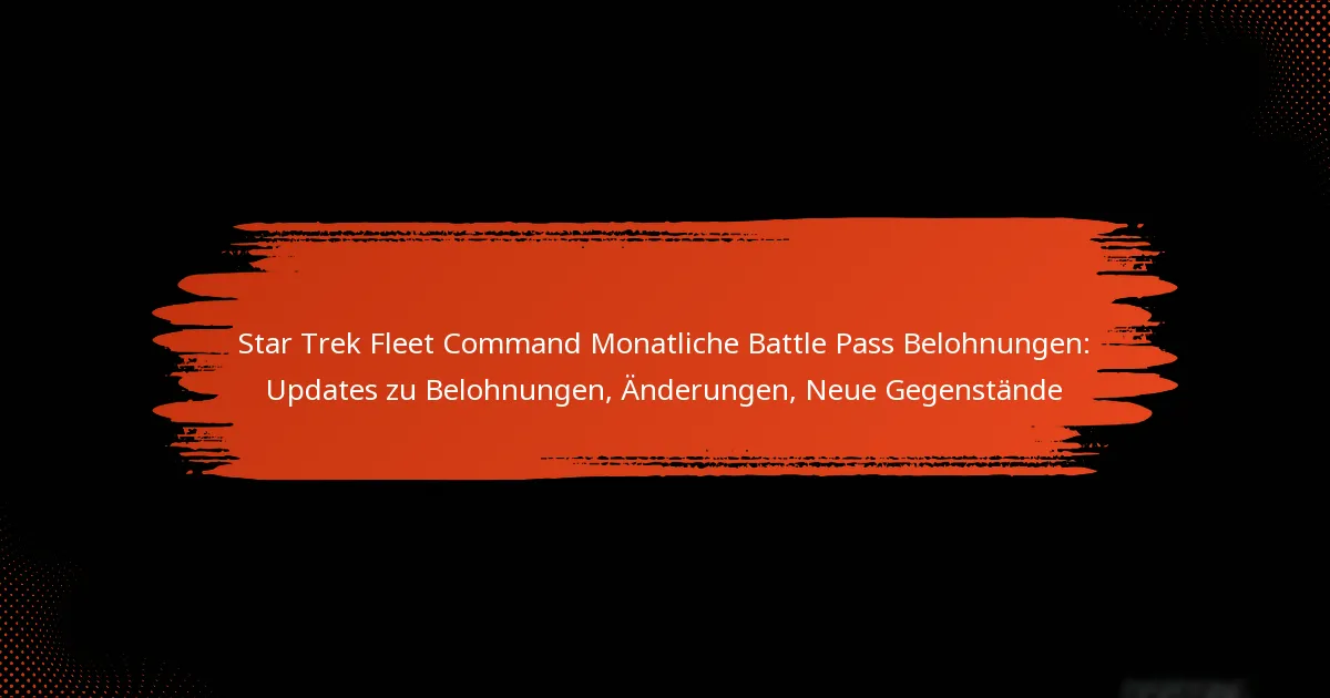 Star Trek Fleet Command Monatliche Battle Pass Belohnungen: Updates zu Belohnungen, Änderungen, Neue Gegenstände