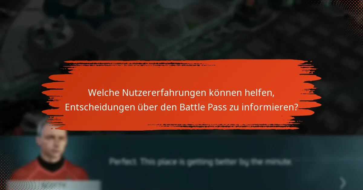 Welche Nutzererfahrungen können helfen, Entscheidungen über den Battle Pass zu informieren?