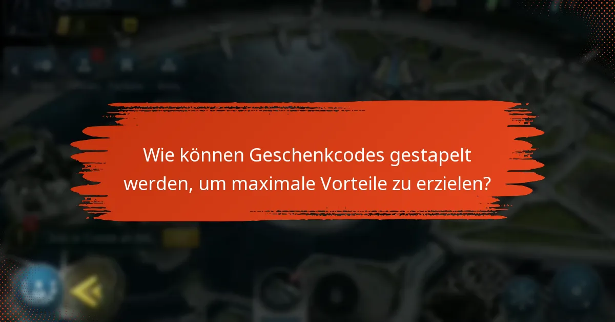 Wie können Geschenkcodes gestapelt werden, um maximale Vorteile zu erzielen?